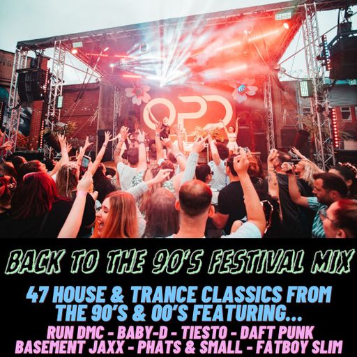 OPD Back to the 90's Festival Mix - House - Trance - Run DMC - Basement Jaxx - Phats & Small