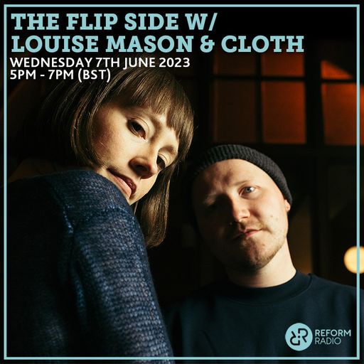 The Flip Side w/ Louise Mason & Cloth 7th June 2023