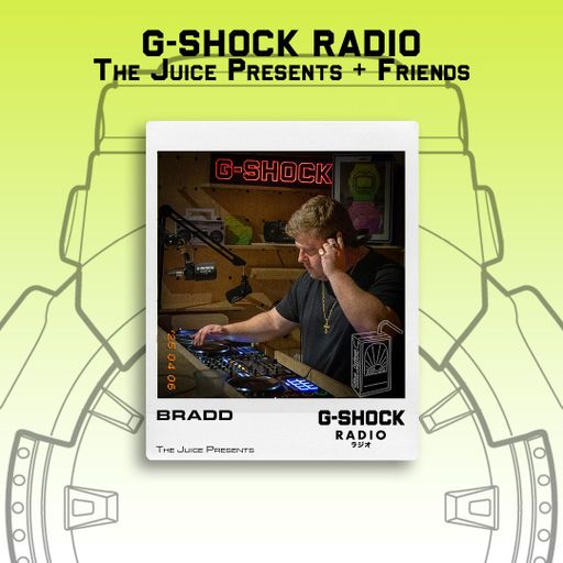 G-SHOCK Radio - The Juice Presents + Friends - BRADD  - 06/04