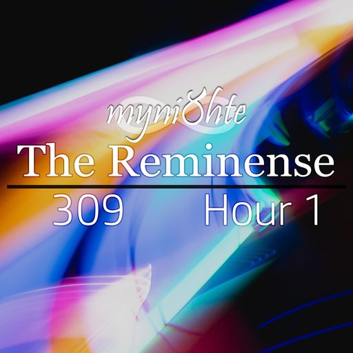 The Reminense 309 - Hour 1