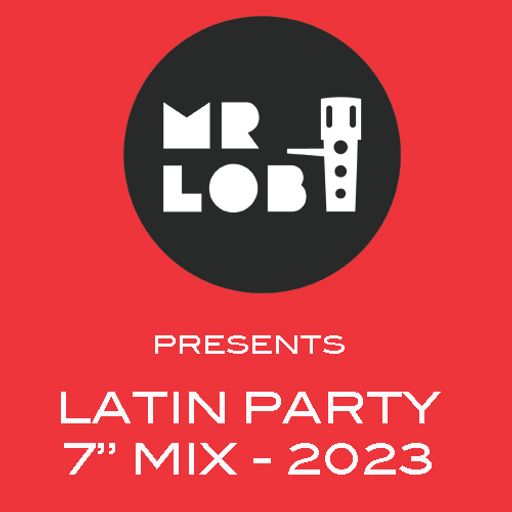 Dj Mr Lob - Latin Party 7" Mix 2023