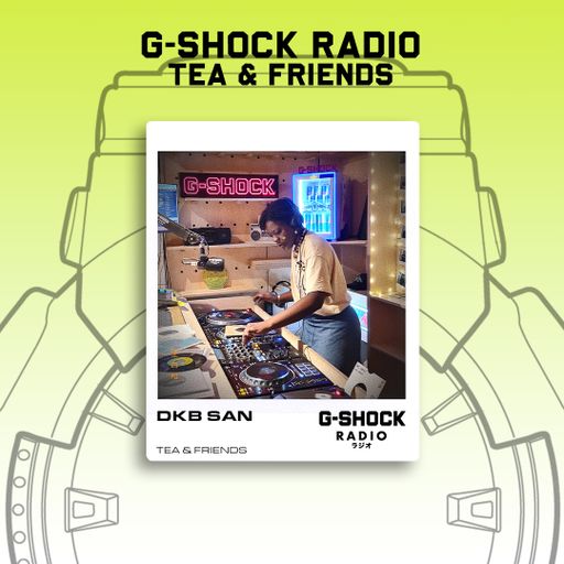 G-SHOCK Radio - Tea & Friends Takeover - DKB San - 12/10