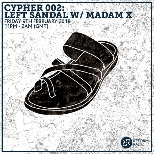 Cypher 002: Left Sandal w/ Madam X 9th February 2018