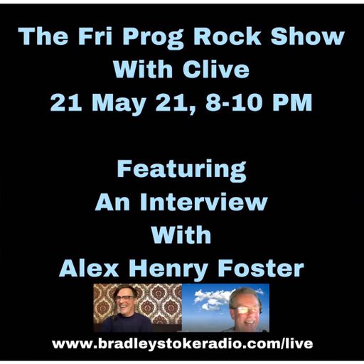 The Fri Prog Rock Show With Clive - Featuring An Interview With Alex Henry Foster - 21st May 2021