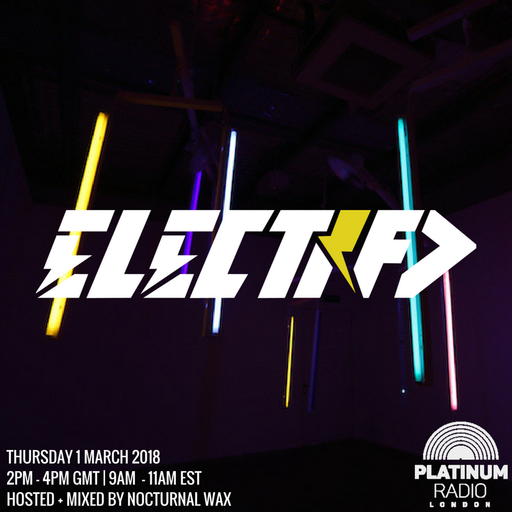 The Electrified Broadcast 021 with Nocturnal Wax (Thursday 1 March 2018 @ 2pm)