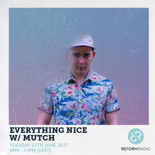 Everything Nice w Mutch 27th June 2017