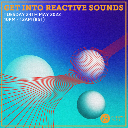 Get Into Reactive Sounds 24th May 2022