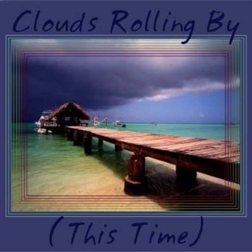 Clouds Rolling By (This Time)