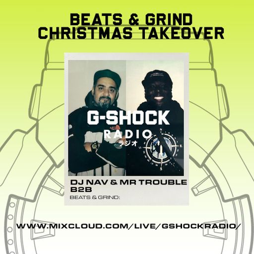 G-Shock Radio - Beats & Grind Friends And Family X-MAS Takeover - Mr Trouble B2B Dj Nav - 24/12