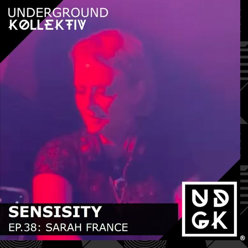 Sensisity Radio - SENSISITY PRESENTS: Episode 38 / Sarah France (UDGK: 26/07/2023)
