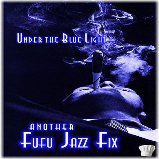 Under The Blue Light... Fufu Jazz Fix No. 4