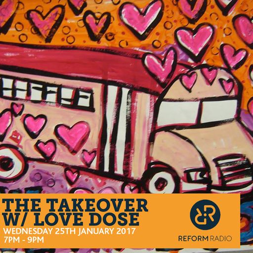 The Takeover w/ Love Dose 25th January 2017