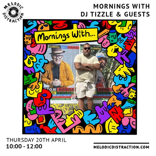 Mornings With DJ Tizzle & Guests (20th April '23)