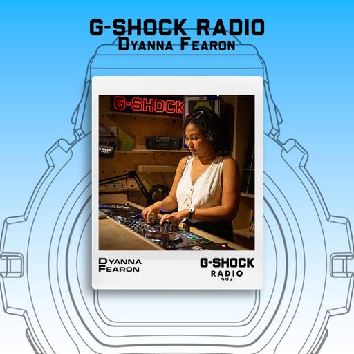 G-SHOCK Radio Presents... Dyanna Fearon - 27/06