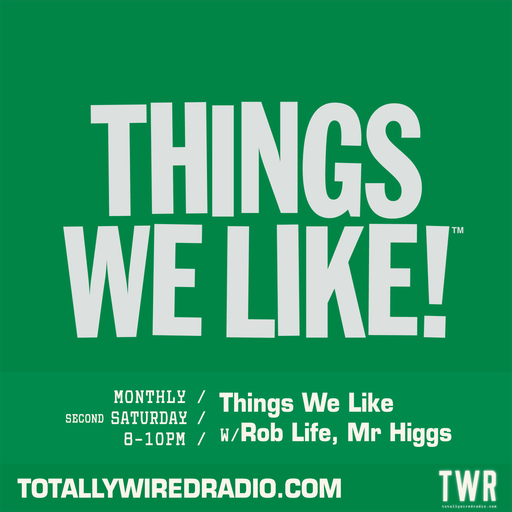 Things We Like w/ Rob Life, Mr Higgs ~ 13.06.26 #NewShow