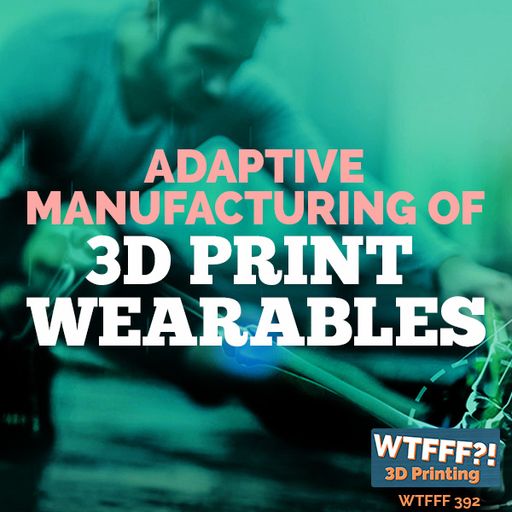 WTFFF 397: Adaptive Manufacturing of 3D Print Wearables with Shamil Hargovan of Wiivv Wearables