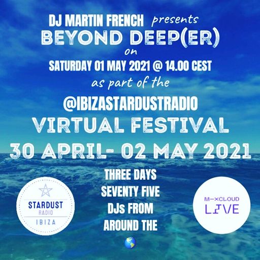Martin French	Beyond Deep(er) (Ibiza Stardust Radio Virtual Festival Mix)