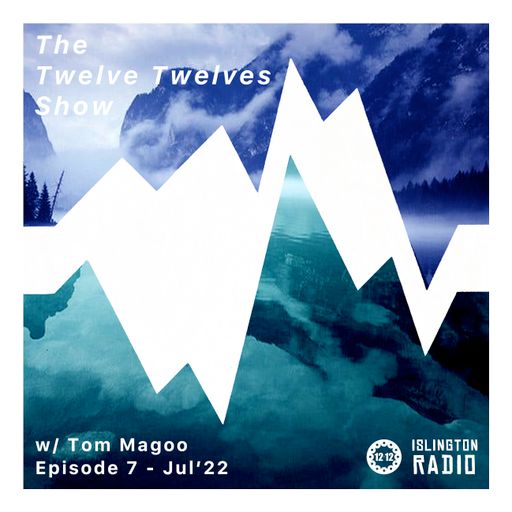 The Twelve Twelves Show with Tom Magoo (14/07/2022)