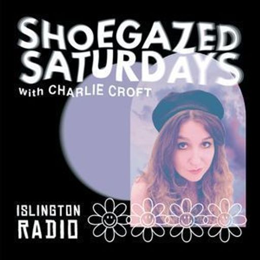 Shoegazed Saturdays with Charlie Croft (14/05/2022)