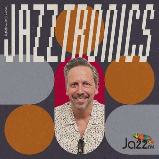 Jazztronics 011 with Dom Servini on Jazz FM