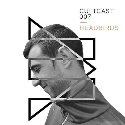 Cultcast Episode 007 mixed by Headbirds