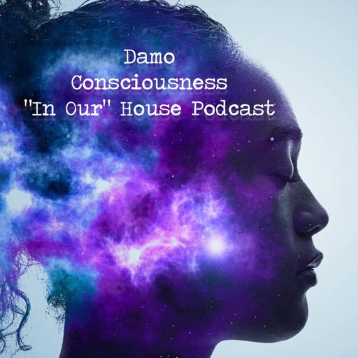 Consciousness - "In Our" House podcast