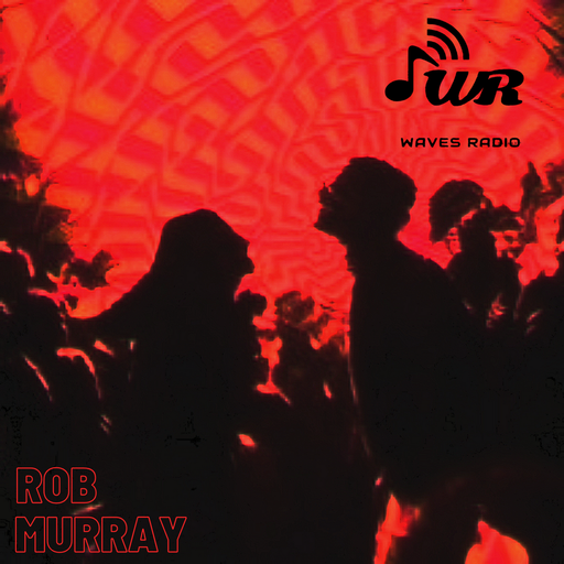 ROB MURRAY for Waves Radio #156