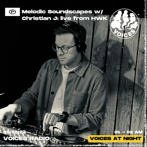 Melodic Soundscapes w/ Christian live from HWK - 08/12/24 - Voices Radio
