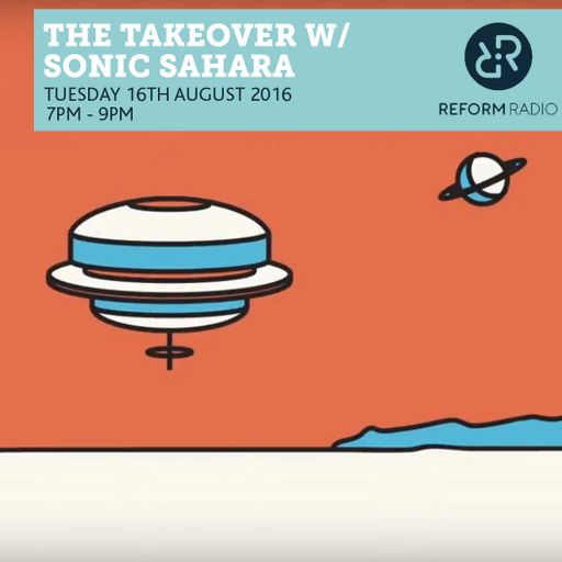 The Takeover w/ Sonic Sahara 16th August 2016