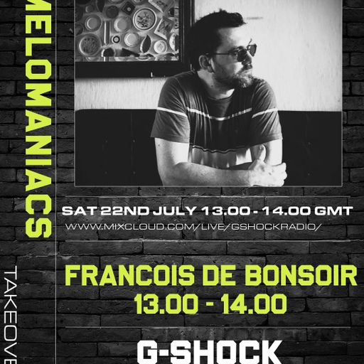 G-Shock Radio - Mel0maniacs Takeover 22/07 - Francois De Bonsoir