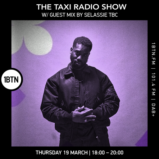 The Taxi Radio Show w/ guest mix by Sellasie TBC - 19.03.26