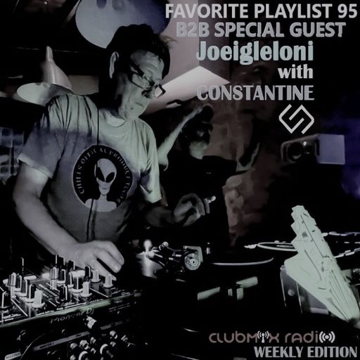 FAVORITE PLAYLIST 95 B2B Joeigleloni with CONSTANTINE