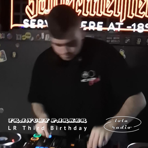 Lola Radio | LR Third Birthday | Trancey Parker | 01.08.24