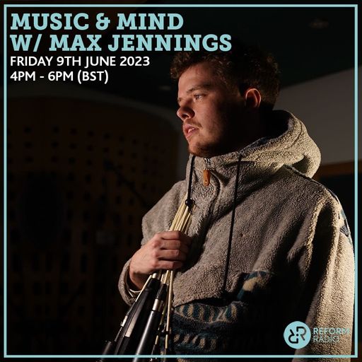 Music & Mind w/ Max Jennings 9th June 2023