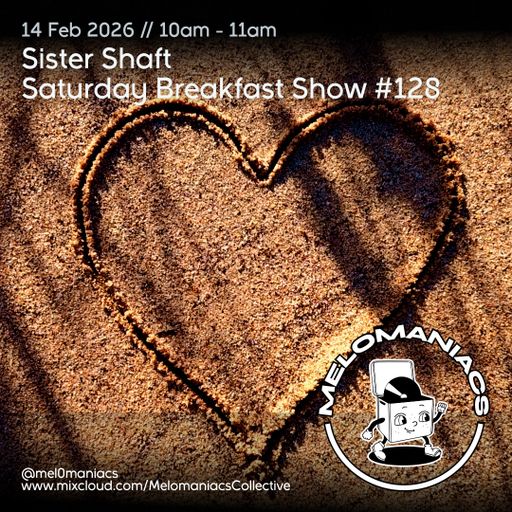 Sister Shaft Saturday Breakfast Show #128 // 14.02.26 // Melomaniacs Live