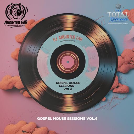 DJ Anointed Ear "Gospel House Sessions" Vol. 6