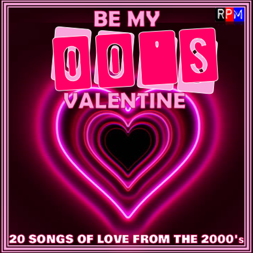 BE MY 00'S VALENTINE : 20 SONGS OF LOVE FROM THE 2000'S
