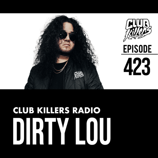 Club Killers Radio #423 - Dirty Lou
