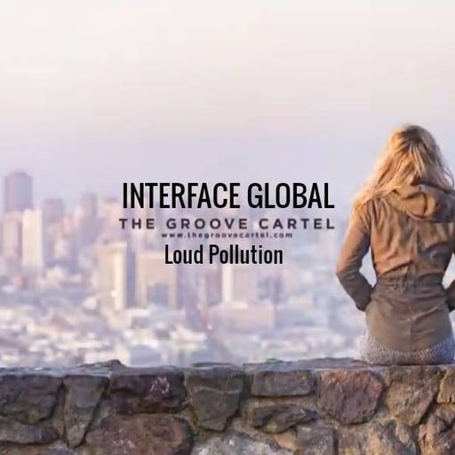 LOUD POLLUTION TEK HOUSE THE GROOVE CARTEL FT JON INTERFACE