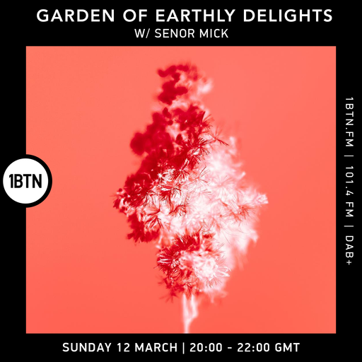 The Garden Of Earthly Delights with Senor Mick - 12.03.2023