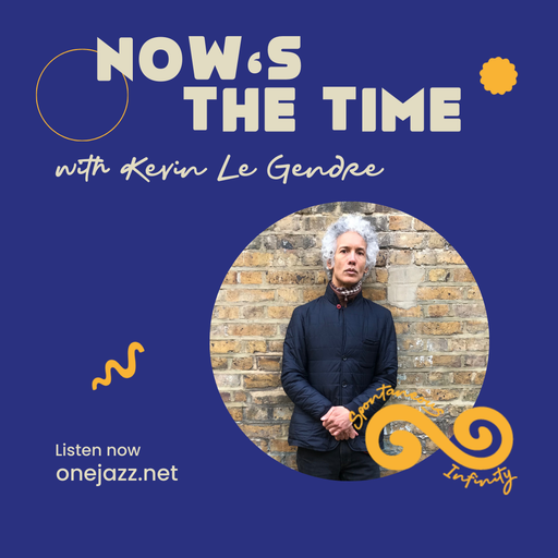 Kevin Le Gendre presents: Now's The Time (30 March 2026)