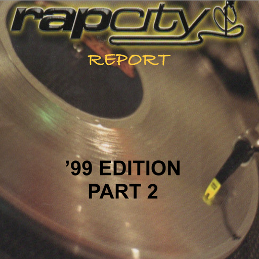 The Rap City Report - '99 Edition: Pt 2