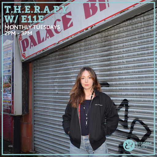 T.H.E.R.A.P.Y w/ e11e 11th June 2019