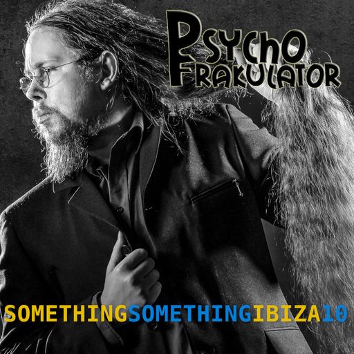 Psychofrakulator	-	Something Something Ibiza 10