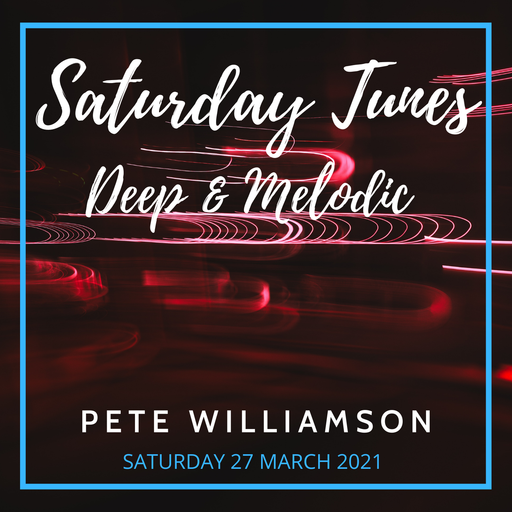 Saturday Tunes: Deep & Melodic - Recorded Live - 27 March 2021