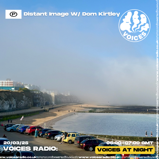 Distant Image w/  Dom Kirtley 20/03/25 - Voices Radio
