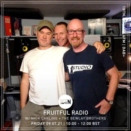 Fruitful Radio with Nick Carling & The Bewley Brothers - 09.07.2021