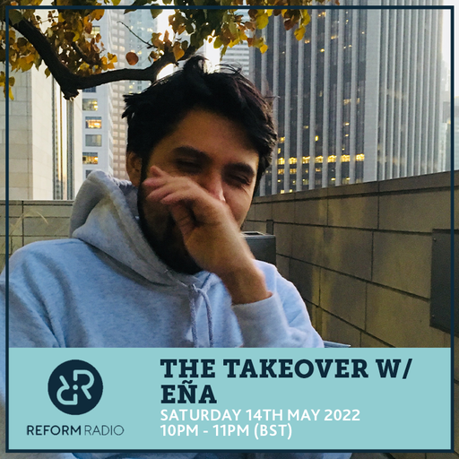 The Takeover w/ Ena 14th May 2022