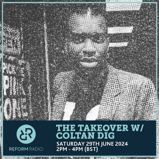 The Takeover w/ Coltan Dig 29th June 2024