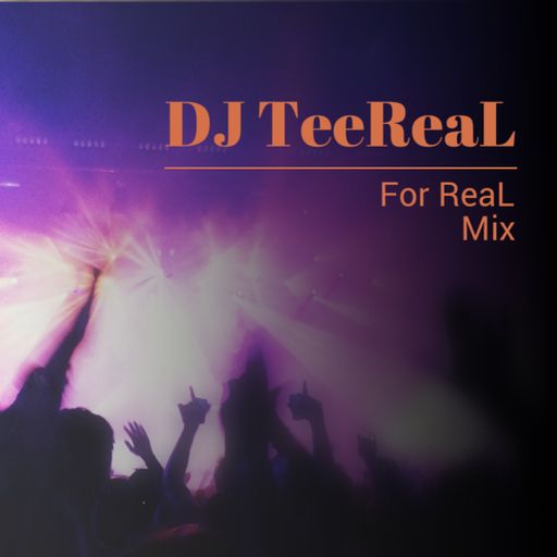 DJ TeeReaL - For ReaL Mix